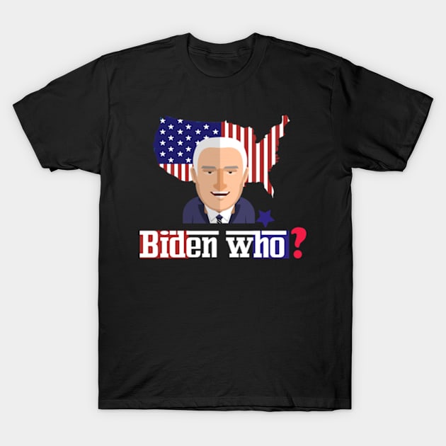 Biden who ? funny anti biden T-Shirt by ARTA-ARTS-DESIGNS